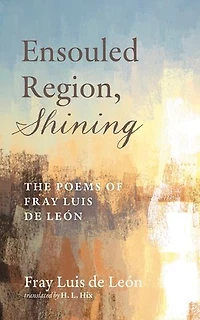 Ensouled Region, Shining: The Poems of Fray Luis de León