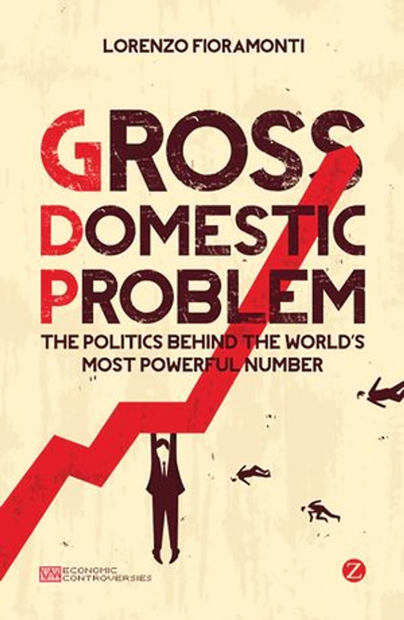 Gross Domestic Problem: The Politics Behind World's Most Powerful Number