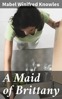 A Maid of Brittany: A Journey Through Medieval Brittany: Romance, Conflict, and Intrigue