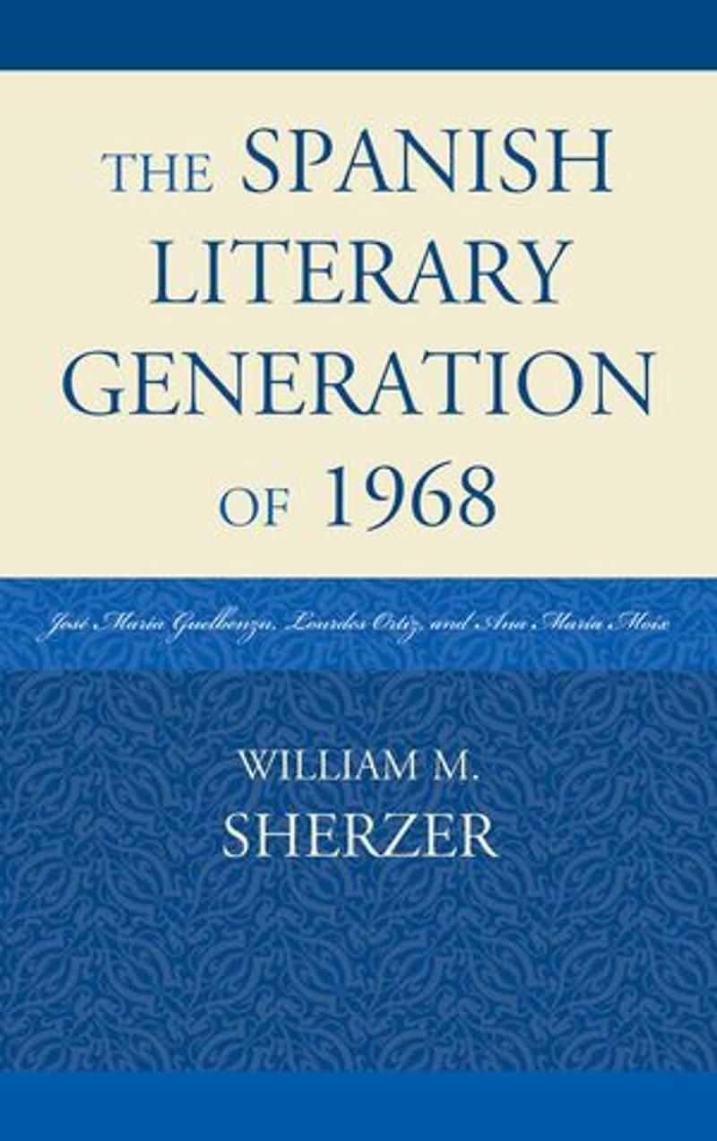 The Spanish Literary Generation of 1968: Jose Maria Guelbenzu, Lourdes Ortiz, and Ana Moix