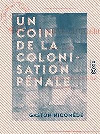 Un coin de la colonisation pénale - Bourail en Nouvelle-Calédonie, 1883-1885