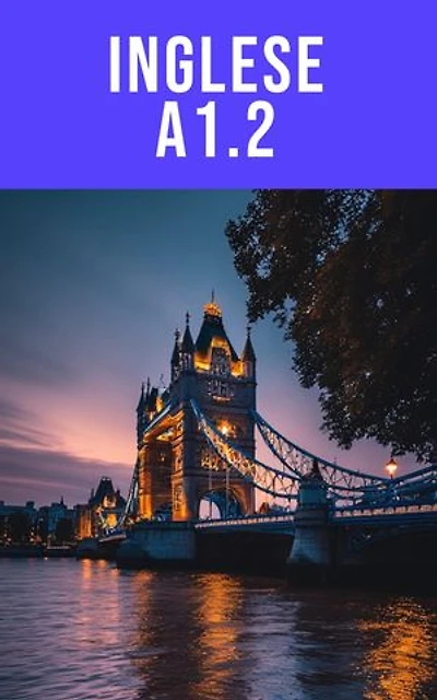 Corso di Inglese A1.2 Funzioni quotidiane: Usa l’inglese nelle situazioni di ogni giorno con semplicità