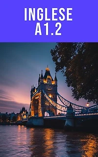 Corso di Inglese A1.2 Funzioni quotidiane: Usa l’inglese nelle situazioni di ogni giorno con semplicità