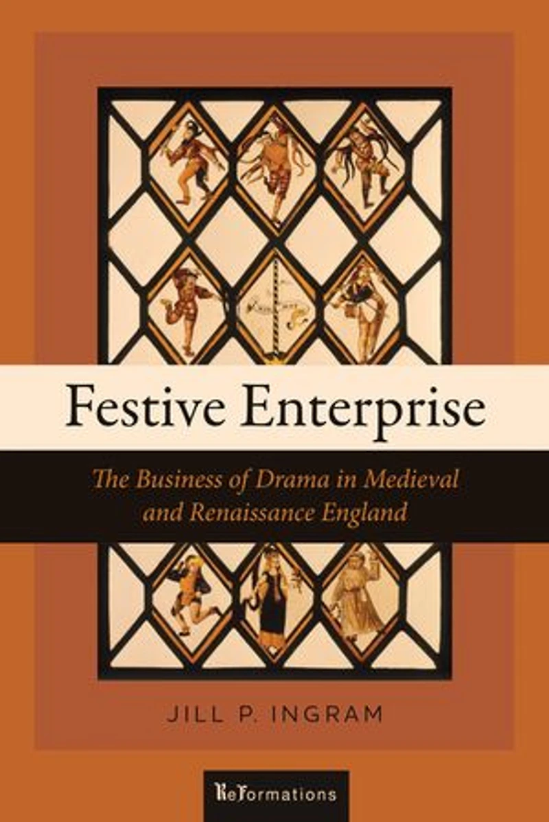 Festive Enterprise: The Business Of Drama Medieval And Renaissance England
