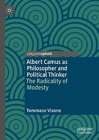 Albert Camus as Philosopher and Political Thinker: The Radicality of Modesty