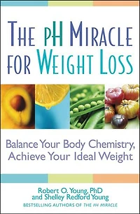The pH Miracle for Weight Loss: Balance Your Body Chemistry, Achieve Ideal