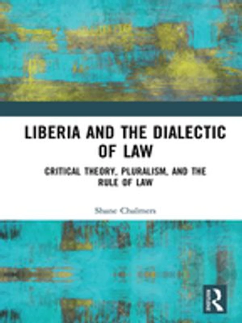 Liberia And The Dialectic Of Law: Critical Theory, Pluralism, Rule Law