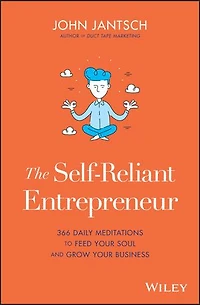 The Self-Reliant Entrepreneur: 366 Daily Meditations To Feed Your Soul And Grow Business