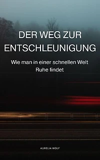 Der Weg zur Entschleunigung: Wie man in einer schnellen Welt Ruhe findet