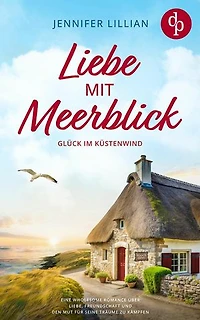 Liebe mit Meerblick | Eine Wholesome Romance über Liebe, Freundschaft und den Mut für seine Träume zu kämpfen: Glück im Küstenwind