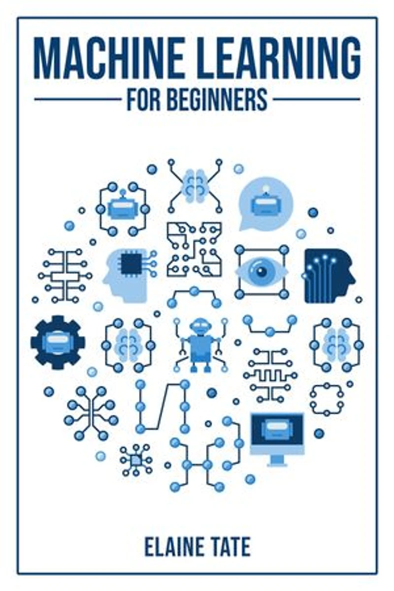 MACHINE LEARNING FOR BEGINNERS: A Practical Guide to Understanding and Applying Machine Learning Concepts (2023 Beginner Crash Course)