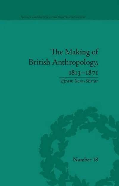 The Making of British Anthropology, 1813-1871