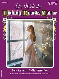 Die Welt der Hedwig Courths-Mahler 741: Des Lebens helle Stunden