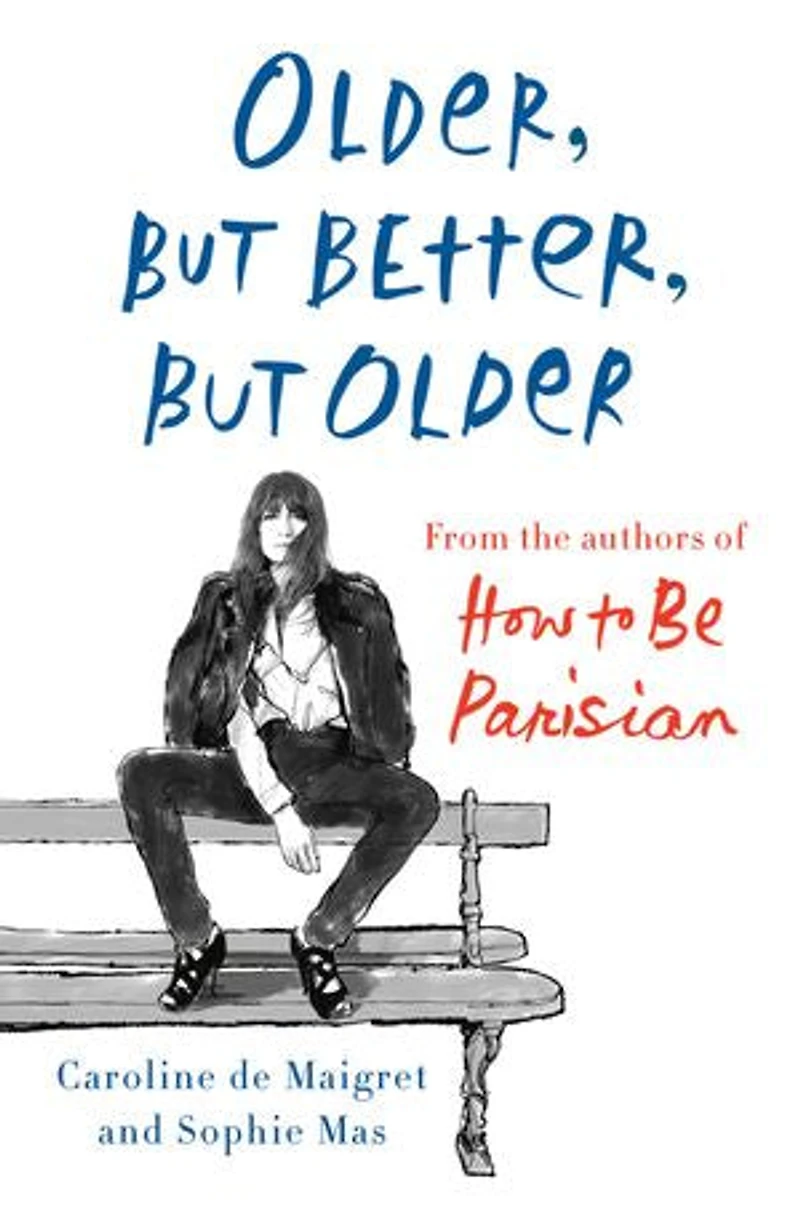 Older, but Better, Older: From the Authors of How to Be Parisian Wherever You Are