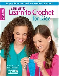 A Fun Way to Learn to Crochet for Kids: 5 Fun Projects With Easy to Follow Instructions