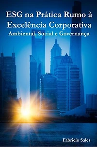 ESG na Prática Rumo à Excelência Corporativa: Ambiental, Social e Governança