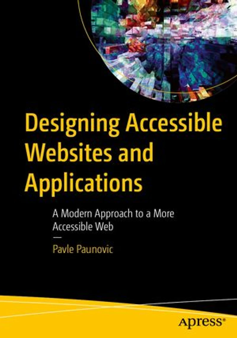 Designing Accessible Websites and Applications: a Modern Approach to More Web