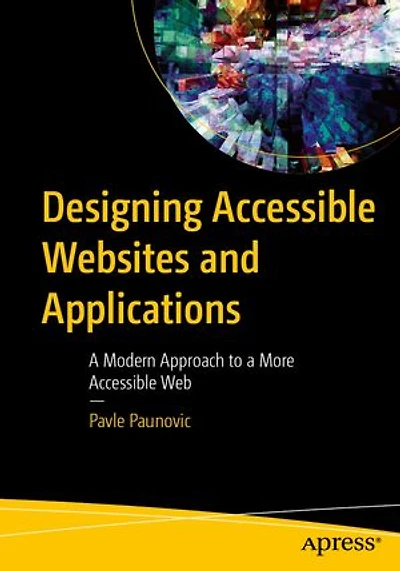 Designing Accessible Websites and Applications: a Modern Approach to More Web