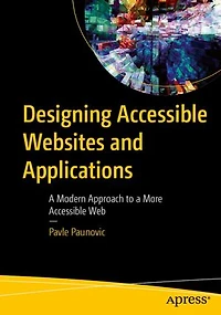 Designing Accessible Websites and Applications: a Modern Approach to More Web