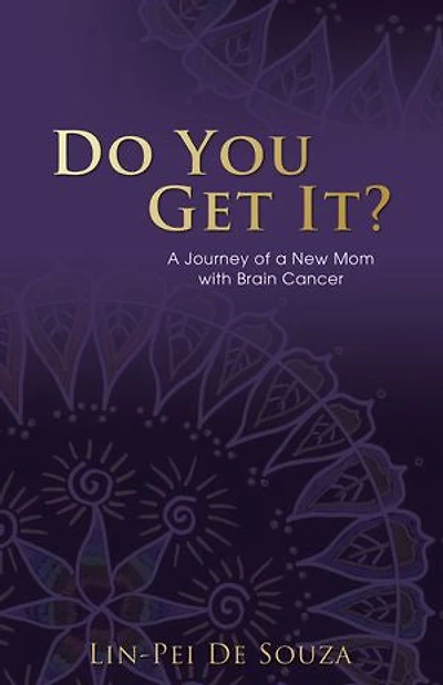 Do You Get It?: a Journey of New Mom with Brain Cancer