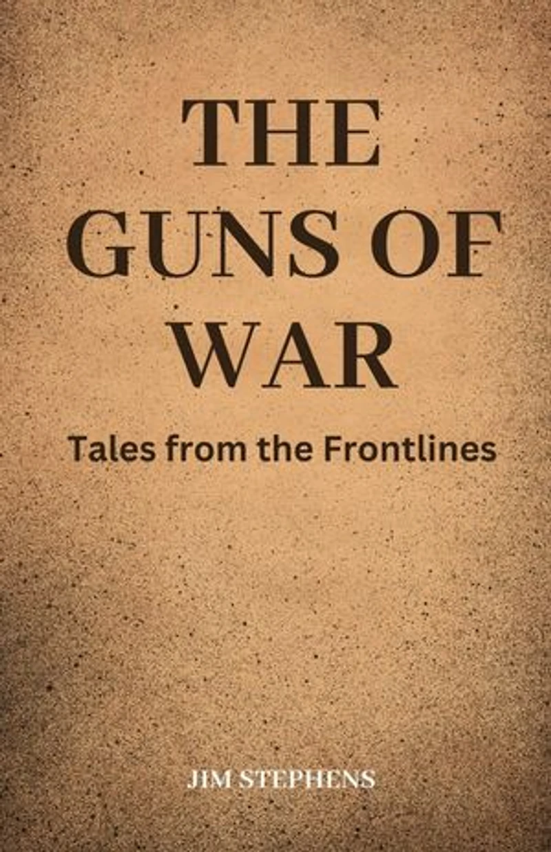 The Guns of War: Tales from the Frontlines