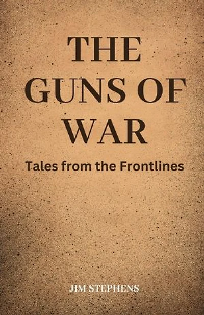 The Guns of War: Tales from the Frontlines