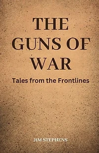 The Guns of War: Tales from the Frontlines