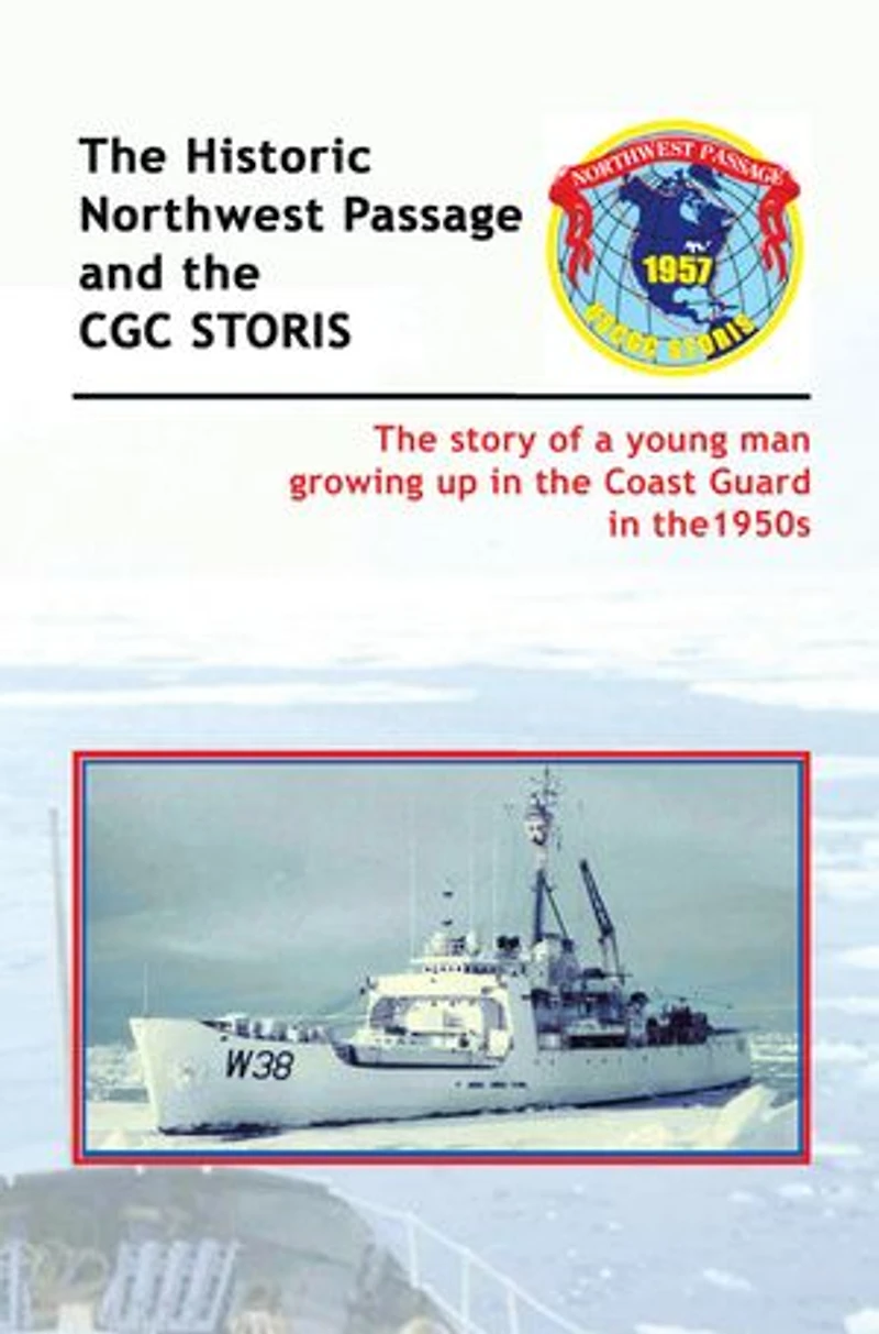 the Historic Northwest Passage and CGC STORIS: story of a young man growing up Coast Guard 1950s