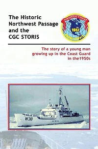 the Historic Northwest Passage and CGC STORIS: story of a young man growing up Coast Guard 1950s