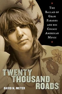 Twenty Thousand Roads: The Ballad Of Gram Parsons And His Cosmic American Music