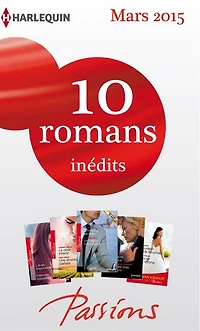 10 romans Passions inédits + 1 gratuit (n°524 à 528 - mars 2015): Harlequin collection Passions