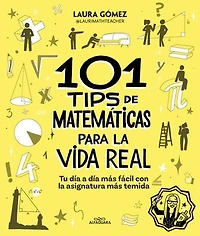 101 Tips de matemáticas para la vida real. Tu día a más fácil con asignatura temida / Math for Real Life