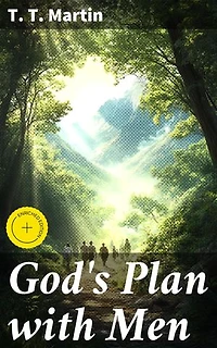 God's Plan with Men: Enriched edition. Revealing the Divine Purpose: A Journey into God's Will and Eternal Salvation