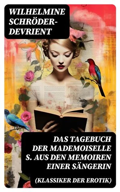 Das Tagebuch der Mademoiselle S. Aus den Memoiren einer Sängerin (Klassiker der Erotik): Bereicherte Ausgabe. Erotischer Roman im Briefstil