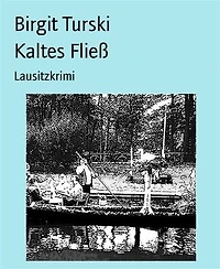 Kaltes Fließ: Lausitzkrimi