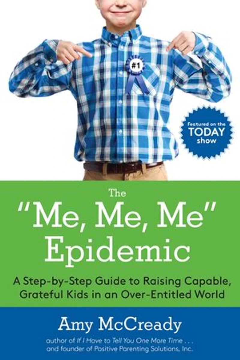 The Me, Me Epidemic: A Step-by-step Guide To Raising Capable, Grateful Kids An Over-entitled World
