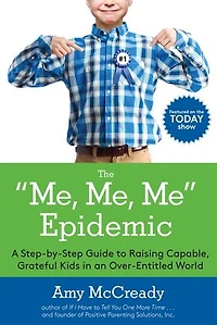The Me, Me Epidemic: A Step-by-step Guide To Raising Capable, Grateful Kids An Over-entitled World