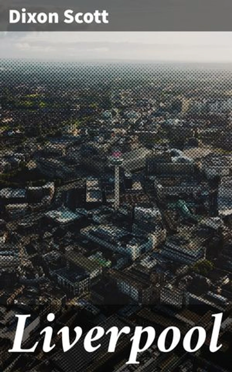 Liverpool: Enriched edition. Exploring the Historical Tapestry of an Iconic English City