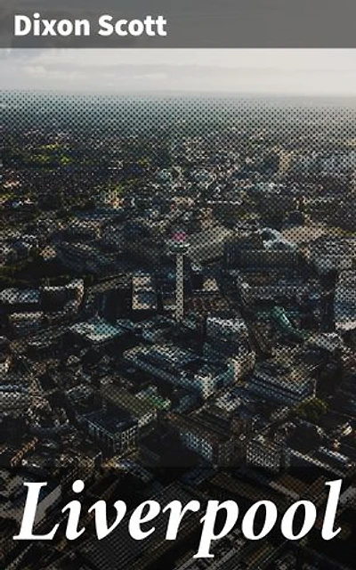 Liverpool: Enriched edition. Exploring the Historical Tapestry of an Iconic English City