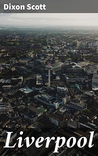 Liverpool: Enriched edition. Exploring the Historical Tapestry of an Iconic English City