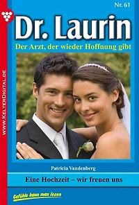Eine Hochzeit – wir freuen uns: Dr. Laurin 61 – Arztroman