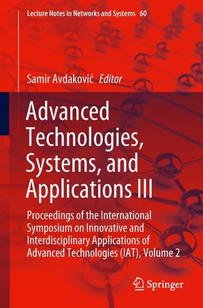 Advanced Technologies, Systems, and Applications III: Proceedings of the International Symposium on Innovative Interdisciplinary Technologies (IAT), Volume 2