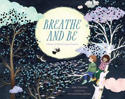 Breathe and Be: A Book of Mindfulness Poems