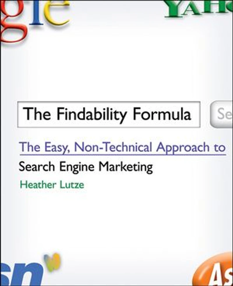 The Findability Formula: Easy, Non-Technical Approach to Search Engine Marketing