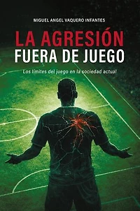 La Agresión Fuera de Juego:Los límites del juego en la sociedad actual