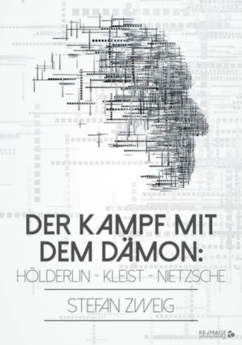 Der Kampf mit dem Dämon: Hölderlin - Kleist Nietzsche