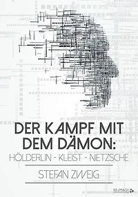 Der Kampf mit dem Dämon: Hölderlin - Kleist Nietzsche