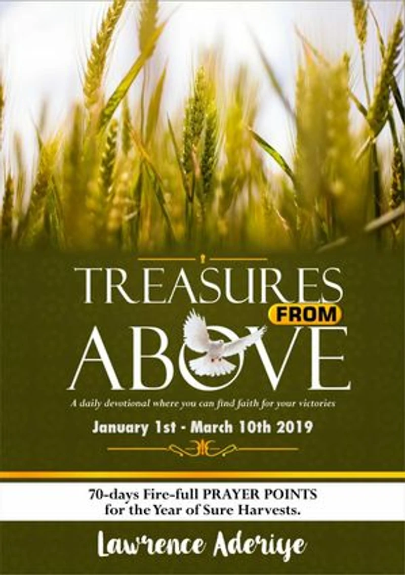 TREASURES FROM ABOVE. (JAN-MAR 2019): 70 DAYS PRAYER-POINTS FOR THE YEAR OF HARVEST