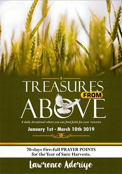 TREASURES FROM ABOVE. (JAN-MAR 2019): 70 DAYS PRAYER-POINTS FOR THE YEAR OF HARVEST
