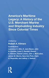 America's Maritime Legacy: A History Of The U.s. Merchant Marine And Shipbuilding Industry Since Colonial Times